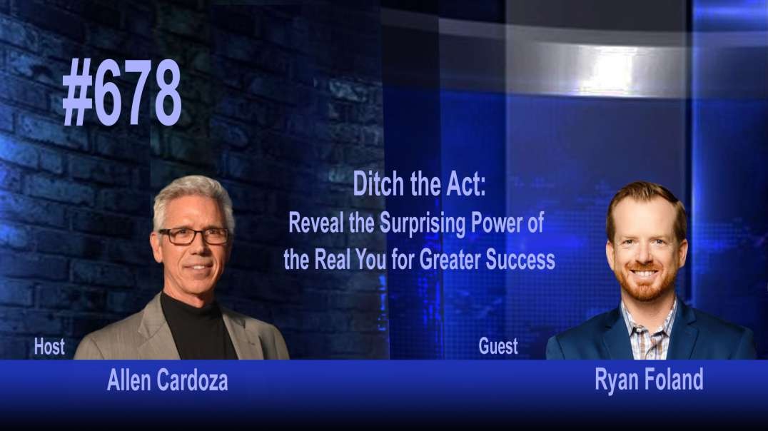 Ep. 678 - Ditch the Act: Reveal the Surprising Power of the Real You for Greater Success
