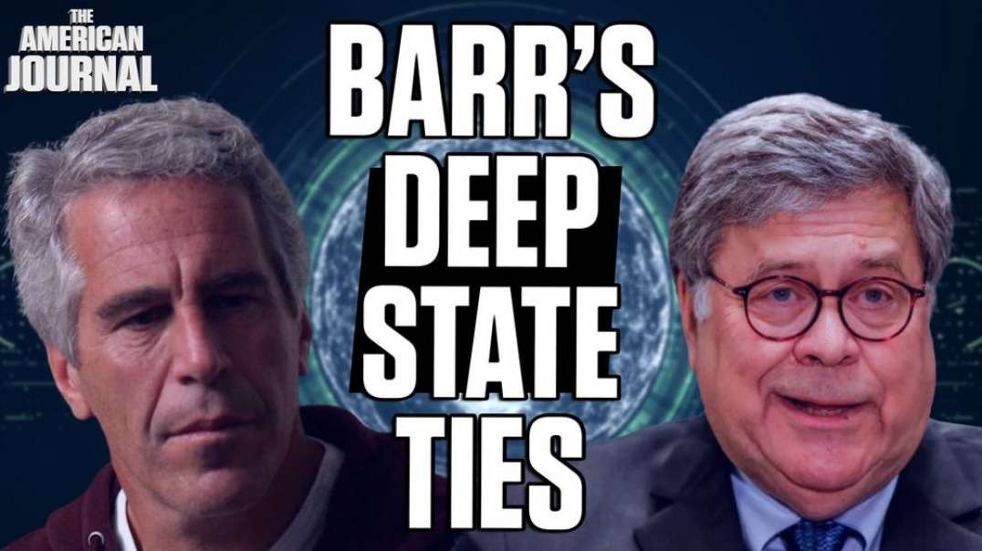 William Barr’s Deep-State Background And Connection With Epstein