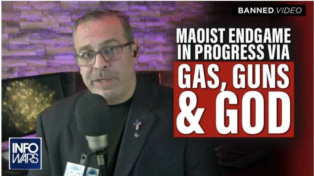 [InfoWars Mirror] The Maoist End Game in Progress via Our Gas, Guns & God