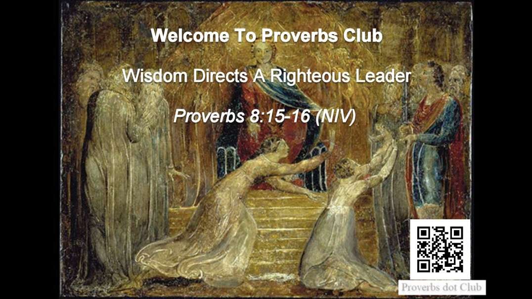 Wisdom Directs A Righteous Leader - Proverbs 8:15-16