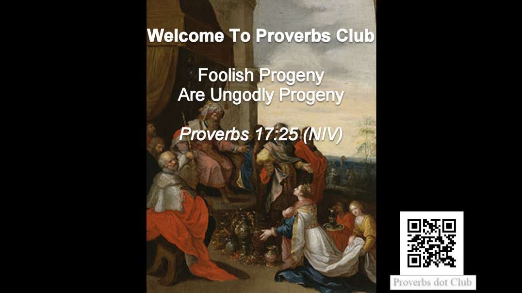 Foolish Progeny Are Ungodly Progeny - Proverbs 17:25