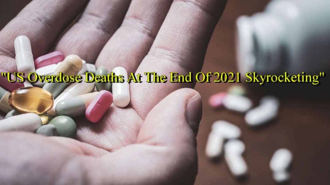 "US Overdose Deaths At The End Of 2021 Skyrocketing"