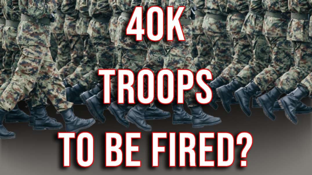 40,000 Troops to Be Fired? Mandates Returning with Vengeance