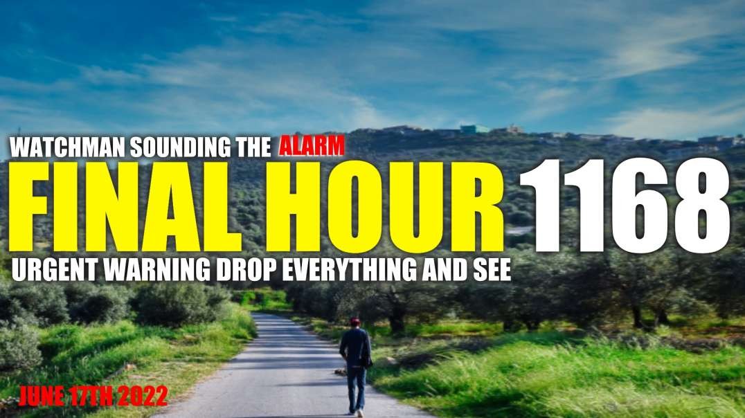 FINAL HOUR 1168 - URGENT WARNING DROP EVERYTHING AND SEE - WATCHMAN SOUNDING THE ALARM
