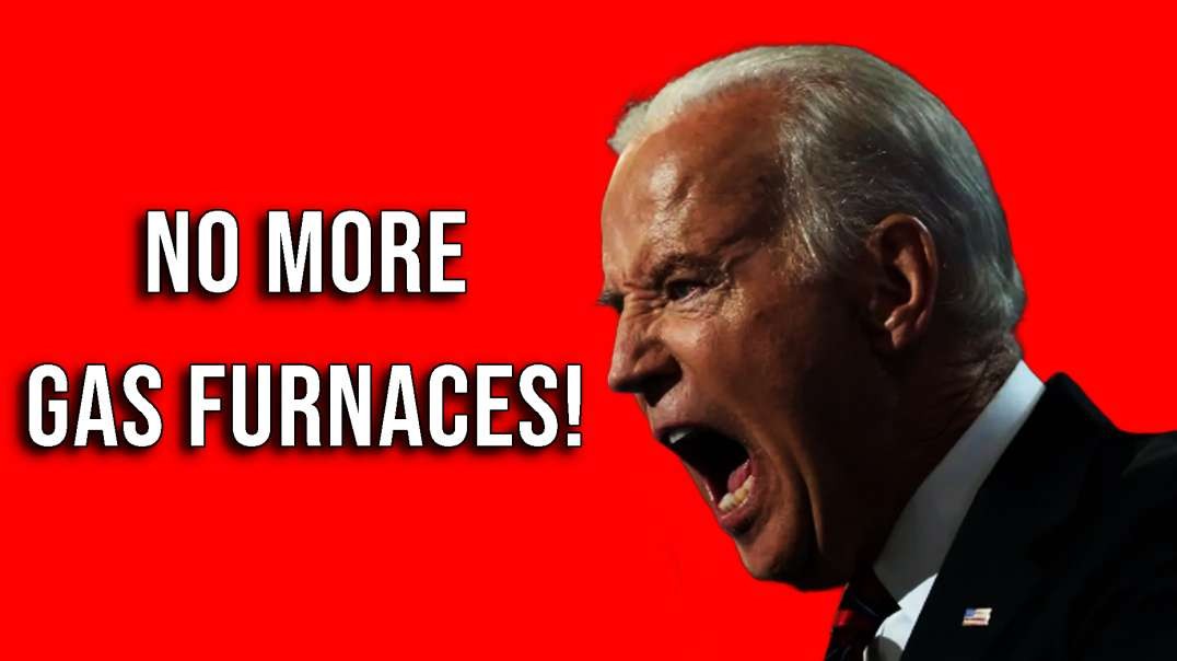 Biden Coming for Gas Furnaces Next
