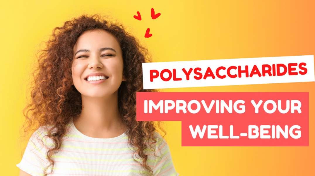 Polysaccharides – Improving Your Well-Being