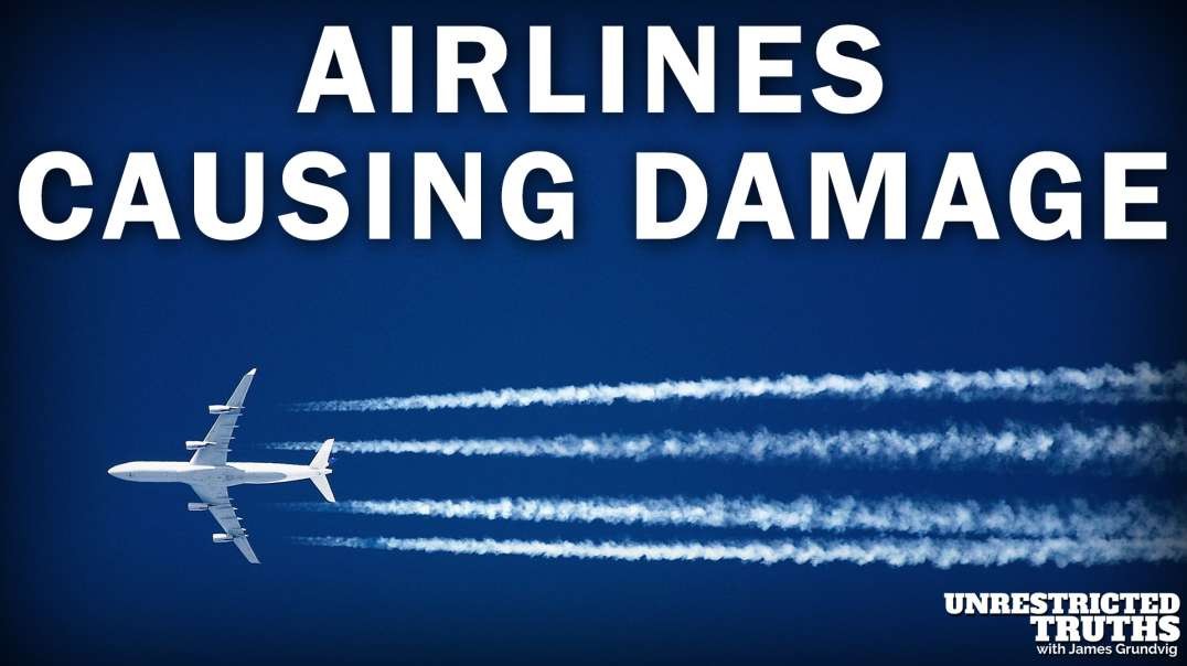 Airlines Causing Damage  | Unrestricted Truths