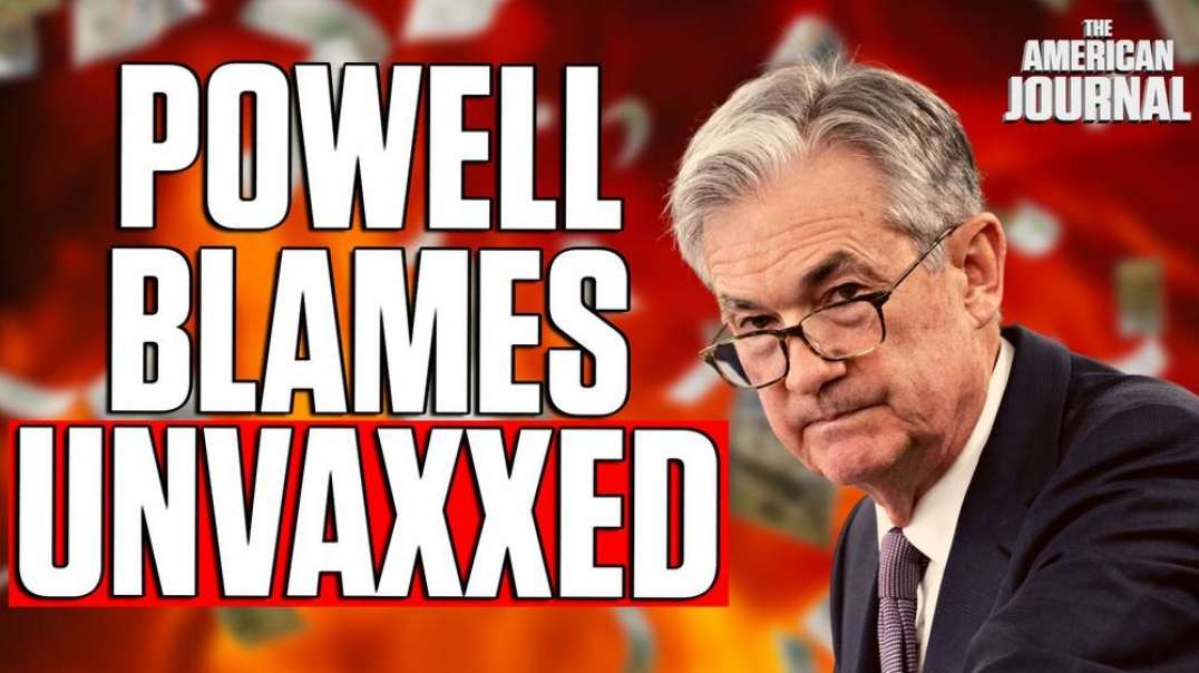 Fed Chair Powell Blames The Economy On Anti-Vaxxers