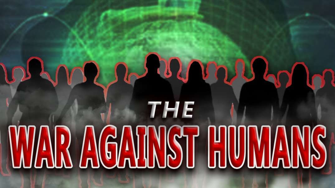 The War Against Humans | Unrestricted Truths