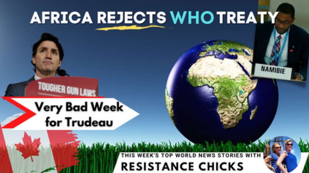 Africa Rejects WHO Treaty; Very Bad Week for Trudeau... Top World News 6/5/2022