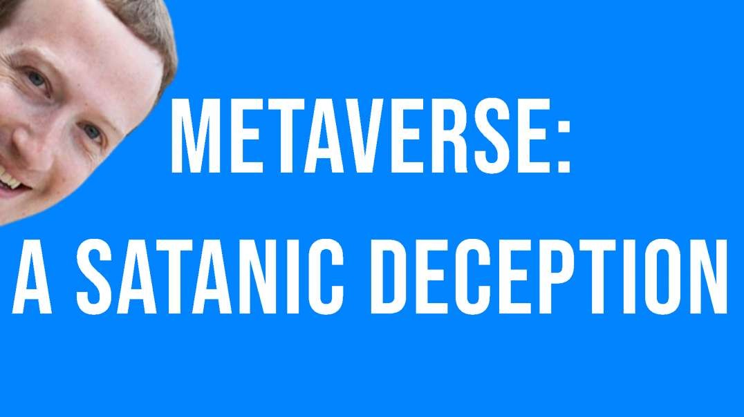 Metaverse: Poor Imitation of Life & A Satanic Deception