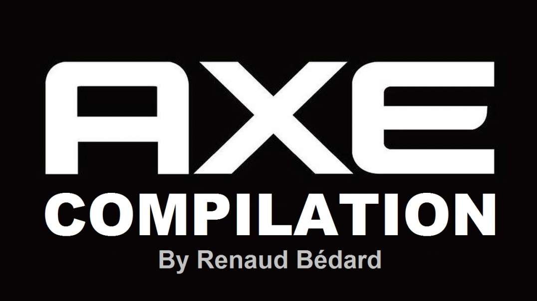 AXE COMPILATION VIDEO