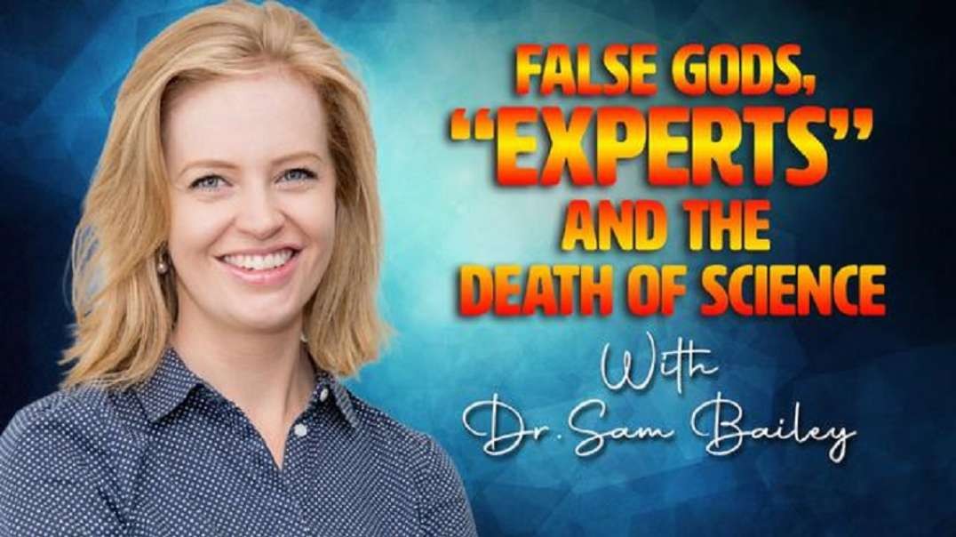 False Gods, "Experts" and the Death of Science with Dr. Sam Bailey