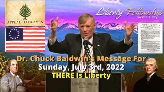 "THERE Is Liberty" - By Dr. Chuck Baldwin, Sunday, July 3rd, 2022