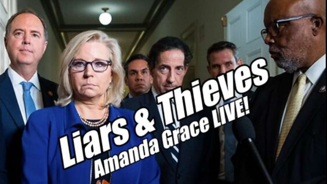 Jan 6 Committee Liars and Thieves. Amanda Grace LIVE! B2T Show Jul 5, 2022.mp4