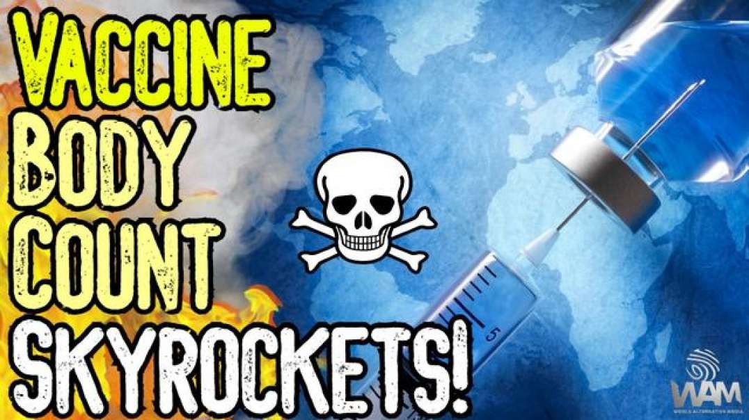 VACCINE BODY COUNT SKYROCKETS! - NEW JABS TO BE DEVELOPED! - "MYSTERY" ILLNESSES POP UP EVERYWHERE