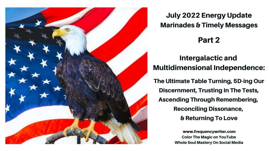 July 2022 Marinades: The Ultimate Table Turning, 5D-ing Our Faith, Reconciling Dissonance, & Rising