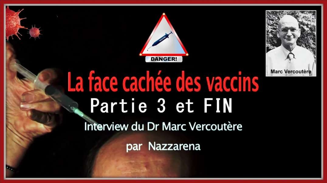 💡/💉 La Face Cachée des Vaccins - Dr Marc Vercoutère [Part 3 et FIN]