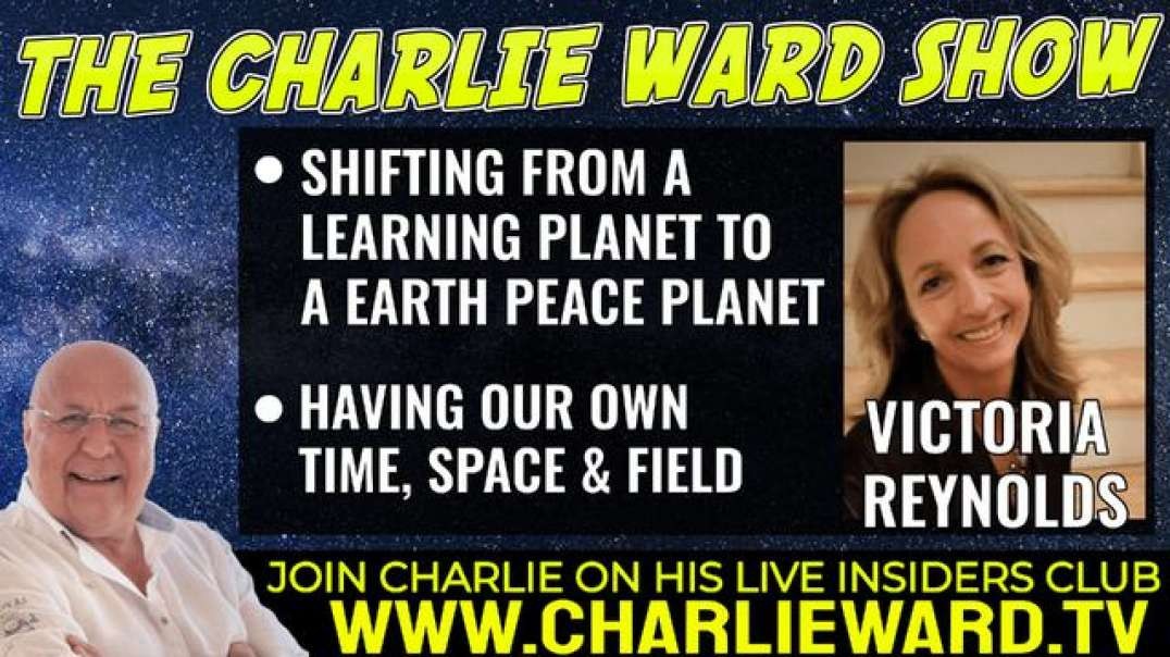 SHIFTING FROM A LEARNING PLANET TO A EARTH PEACE PLANET WITH VICTORIA REYNOLDS & CHARLIE WARD