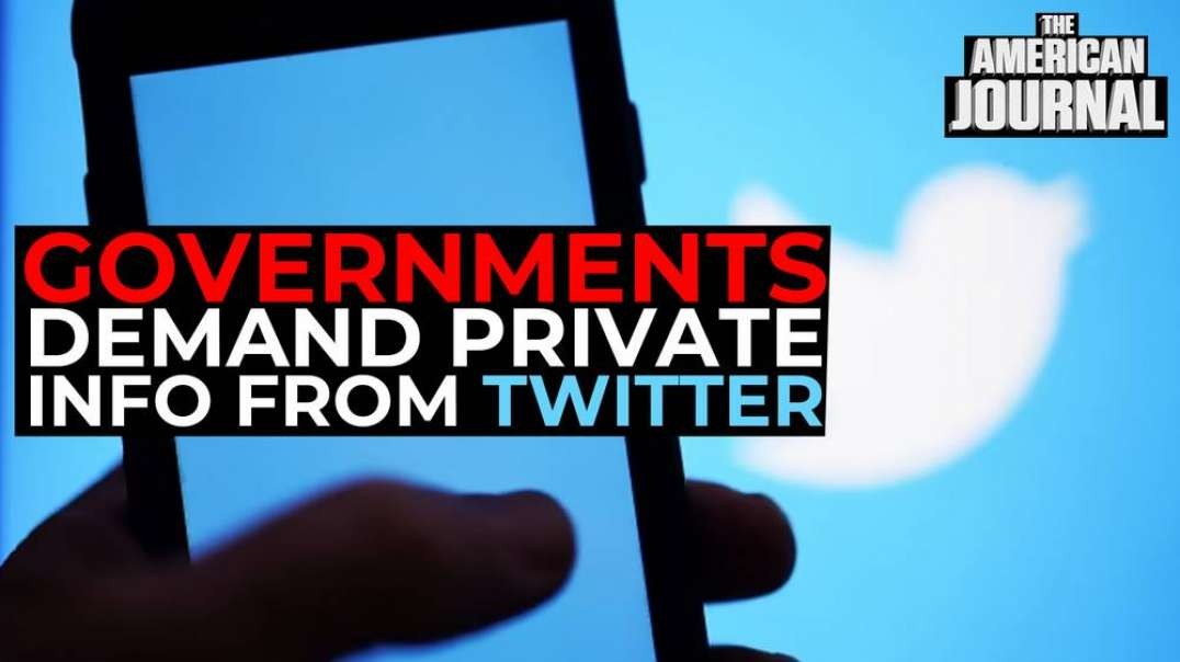 Twitter Admits Governments Have Requested Info On Hundreds Of Thousands Of Private Users