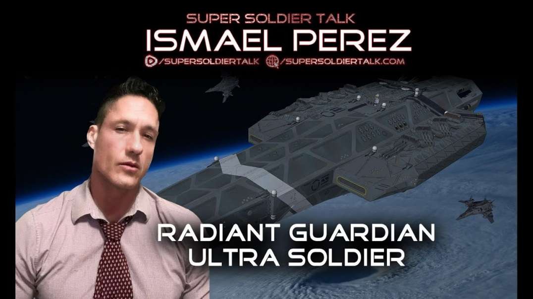 Super Soldier Talk - Ismael Perez Radiant Guardian Ultra Soldier