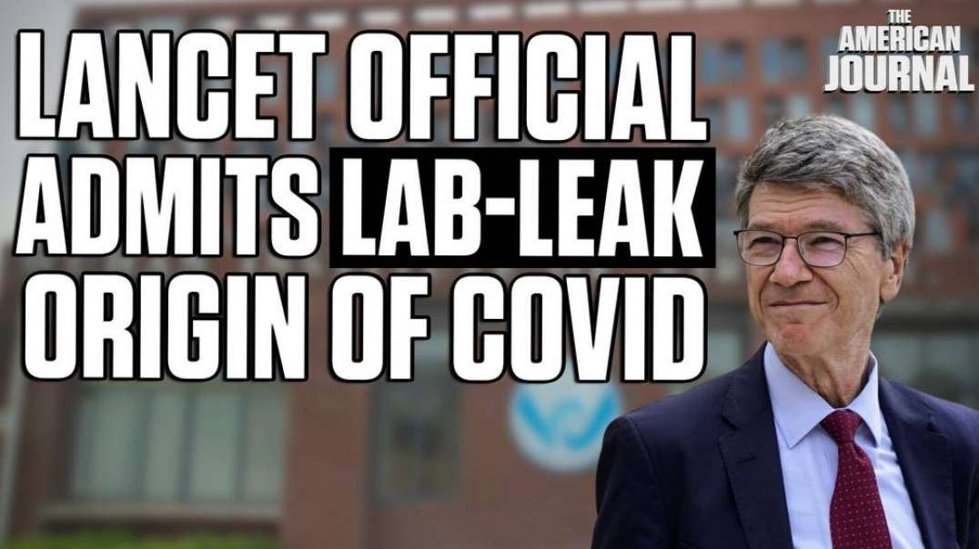 Lancet’s Covid Commission Chair Claims Virus Came From A Lab