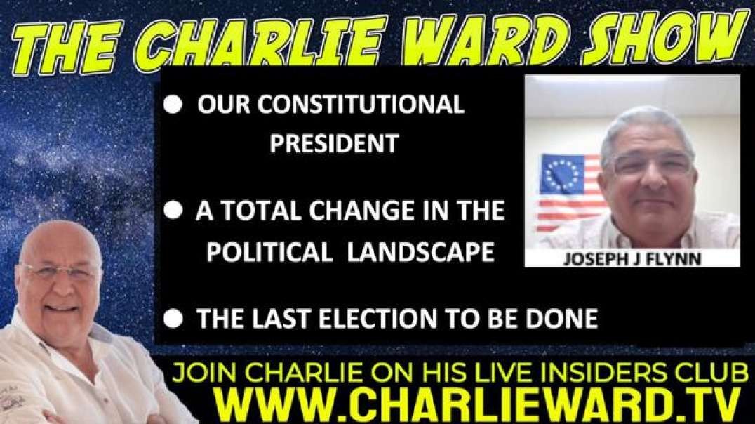 A TOTAL CHANGE IN THE POLITICAL LANDSCAPE WITH JOSEPH J FLYNN & CHARLIE WARD