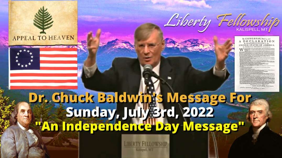 "An Independence Day Message" - By Dr. Chuck Baldwin, Sunday, July 3rd, 2022