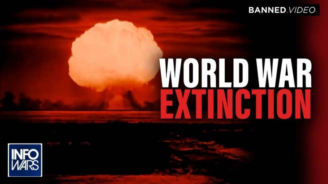 World War Extinction- Globalist Depopulation Op has Hit Humanity
