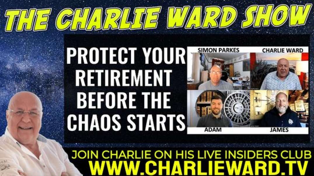 PROTECT YOUR RETIREMENT BEFORE THE CHAOS STARTS WITH ADAM, JAMES, SIMON PARKES & CHARLIE WARD