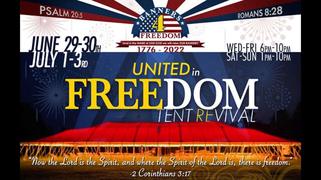 Day 1 (6/29/22) United in Freedom Tent Revival