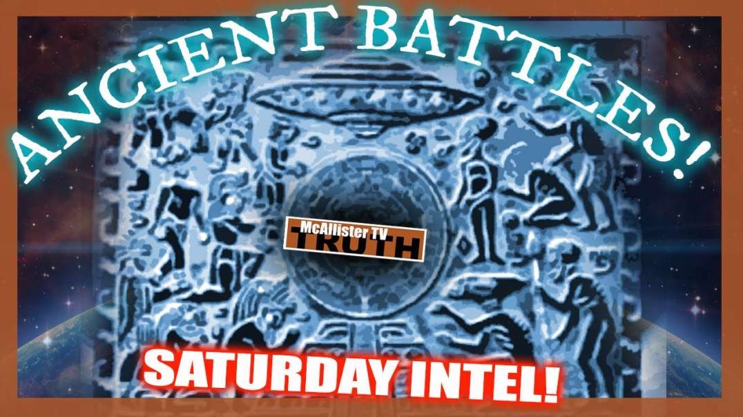 SATURDAY INTEL! ANCIENT BATTLES BEING FOUGHT! NOTHING SHALL REMAIN HIDDEN!