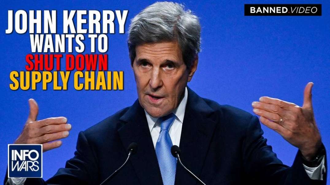 John Kerry Wants To Shut Down The Supply Chain To Starve You To Death
