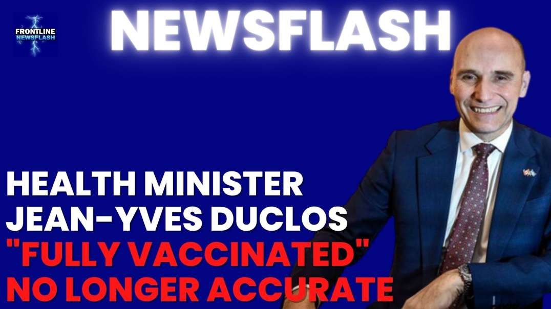 NEWSFLASH: Canadian Health Minister - "Fully Vaccinated" an "Imprecise Term". Prefers "Up to Date"!