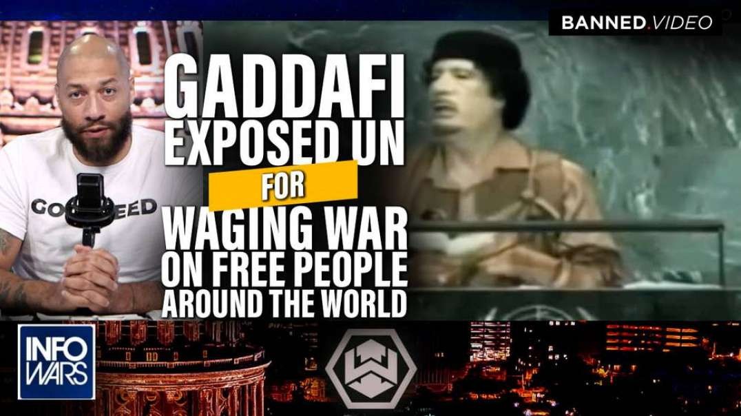 Learn How Gaddafi Exposed the UN for Waging War on Free People Around the World Before His Brutal Death