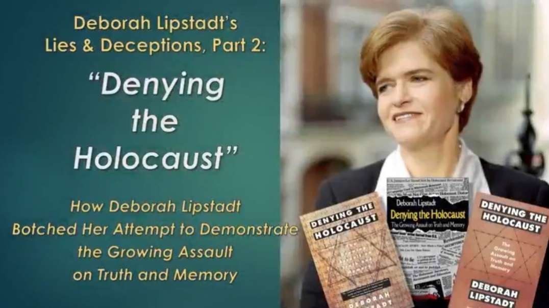 The Lies & Deceptions of Deborah Lipstadt - Part 2 (2017)