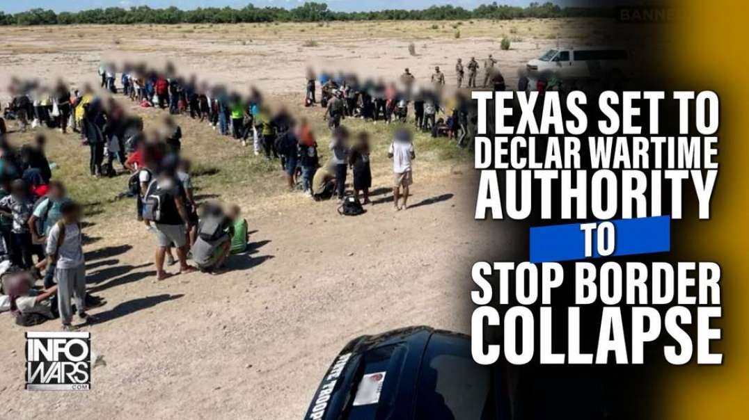 Texas Set To Declare War Time Authority To Stop Collapse Of Border