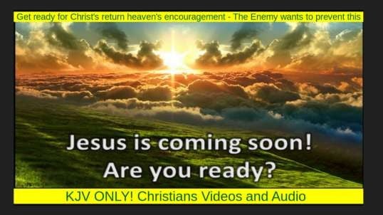 Get ready for Christ's return heaven's encouragement - The Enemy wants to prevent this