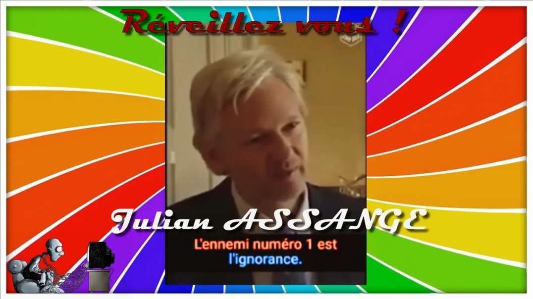 💡/💊 Pour Julian ASSANGE, l’Ennemi numéro 1 est l’ignorance.