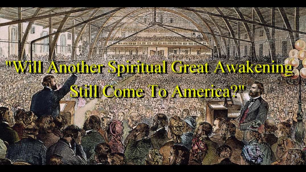 "Will Another Spiritual Great Awakening Still Come To America?"
