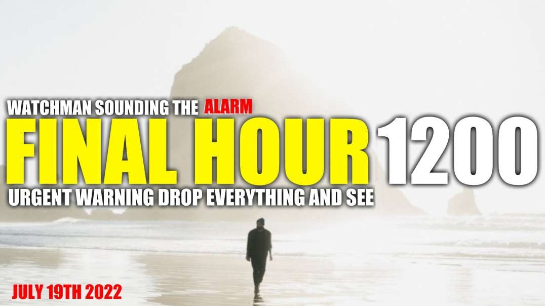 FINAL HOUR 1200 - URGENT WARNING DROP EVERYTHING AND SEE - WATCHMAN SOUNDING THE ALARM