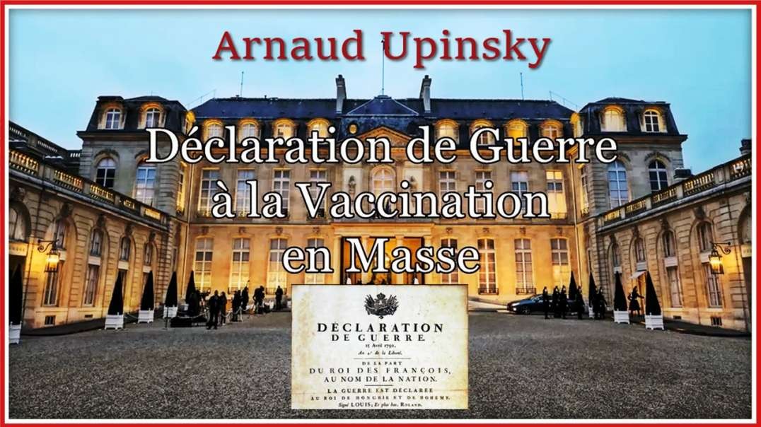 💣 Arnaud Upinsky - Déclaration de guerre à la vaccination de masse