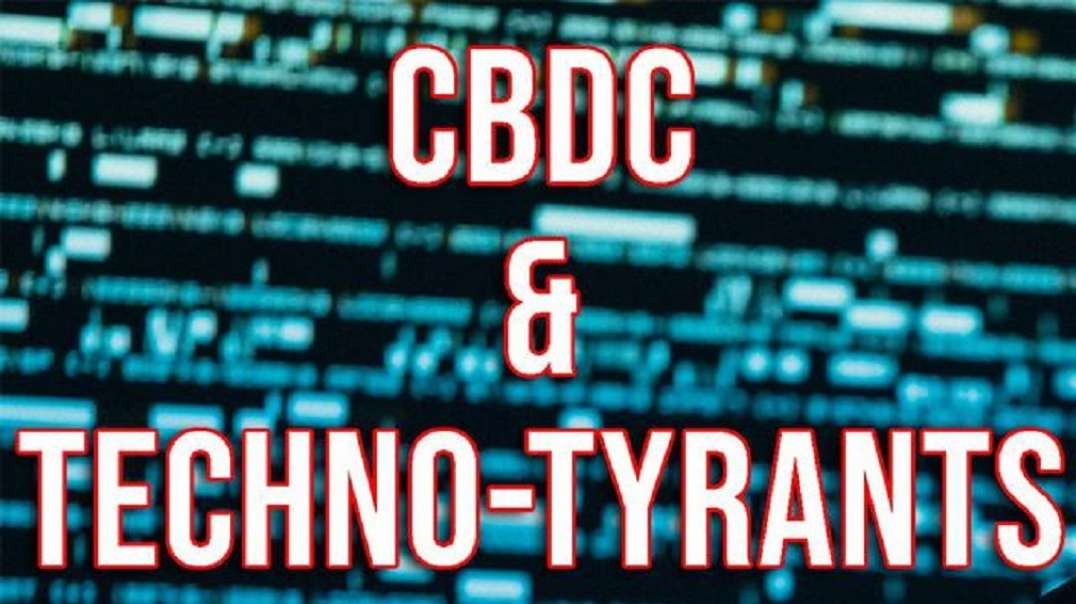 CBDC: The Ultimate Tool of Techno-Tyrants