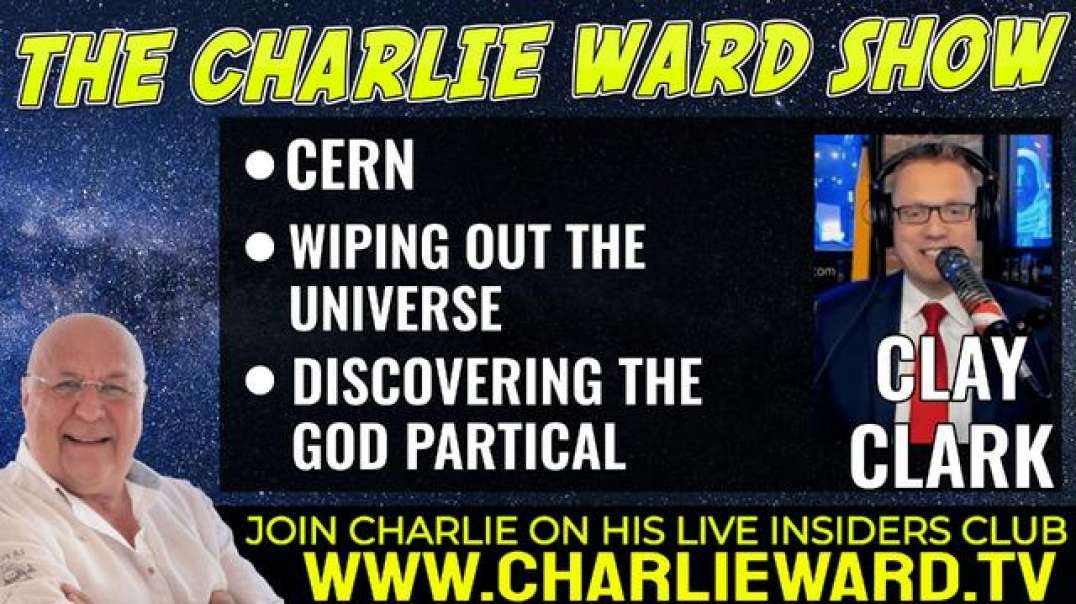 CERN - WILL THIS BE THE END OF HUMANITY? WITH CLAY CLARK & CHARLIE WARD