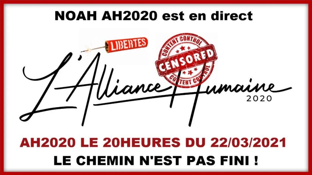 [CENSURE Y🚫UTUBE] NOAH AH2020 _ AH2020 LE 20 HEURES 22.03.2021 LE CHEMIN N'EST PAS FINI !