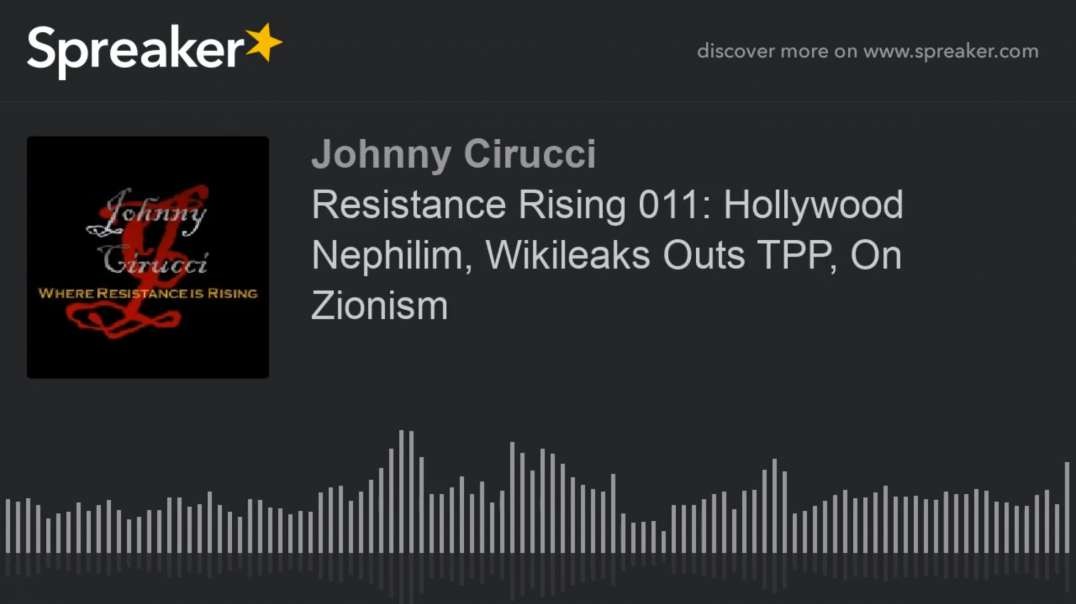 Resistance Rising 011 Hollywood Nephilim Wikileaks Outs TPP On Zionism