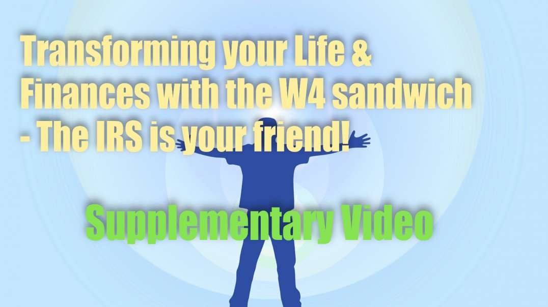 Transforming Your Life & Finances with the W4 sandwich – The IRS is your friend! (supplementary video)