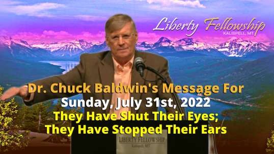 They Have Shut Their Eyes; They Have Stopped Their Ears - By Dr. Chuck Baldwin, Sunday, July 31st, 2022