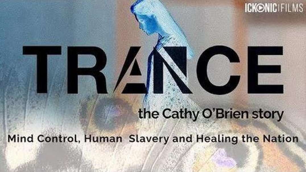 TRANCE MIND CONTROL AND HUMAN SLAVERY - THE CATHY O'BRIEN STORY (2022)