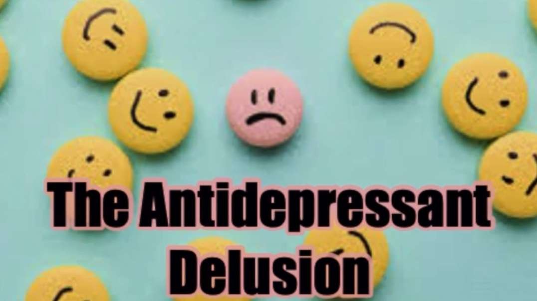 TLAV The Antidepressant Delusion Is Not Grounded In Science.mp4